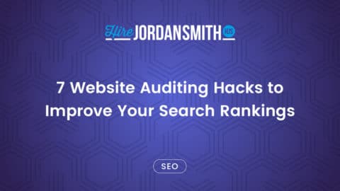 7-website-auditing-hacks-to-improve-your-search-rankings