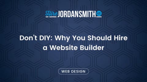 dont-diy-why-you-should-hire-a-website-builder