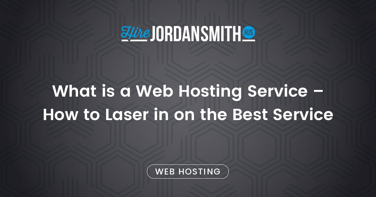 what-is-a-web-hosting-service-how-to-laser-in-on-the-best-service